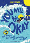 Picture of You Will Be Okay: Find Strength, Stay Hopeful and Get to Grips With Grief