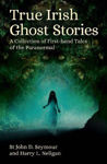 Picture of True Irish Ghost Stories: A Collection of First-Hand Tales of the Paranormal