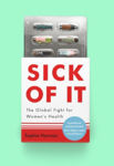 Picture of Sick of It : The Global Fight for Women's Health