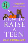 Picture of How to Raise a Teen: A guide for parents of thirteen to twenty-one-year-olds