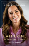 Picture of Catherine, the Princess of Wales : The Biography
