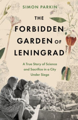 Picture of The Forbidden Garden of Leningrad : A True Story of Science and Sacrifice in a City under Siege