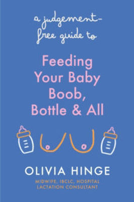 Picture of A Judgement-Free Guide to Feeding Your Baby: Boob, bottle and all