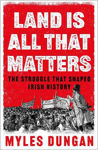 Picture of Land Is All That Matters: The Struggle That Shaped Irish History