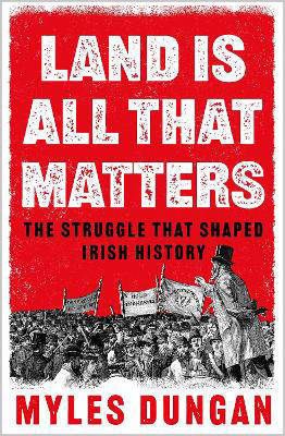 Picture of Land Is All That Matters: The Struggle That Shaped Irish History