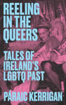 Picture of Reeling in the Queers : Tales of Ireland's LGBTQ Past