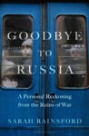 Picture of Goodbye to Russia : A Personal Reckoning from the Ruins of War