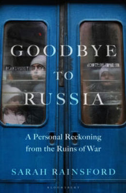 Picture of Goodbye to Russia : A Personal Reckoning from the Ruins of War