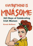 Picture of Everything is Mnasome : 365 Days of Celebrating Irish Women