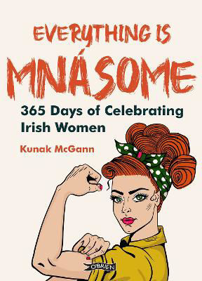 Picture of Everything is Mnasome : 365 Days of Celebrating Irish Women