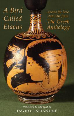 Picture of A Bird Called Elaeus: poems for here and now from The Greek Anthology