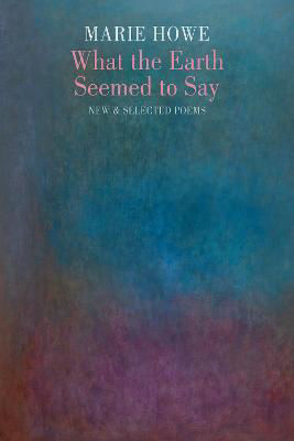 Picture of What the Earth Seemed to Say: New & Selected Poems