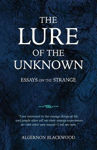 Picture of The Lure Of The Unknown: Essays On The Strange