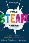 Picture of Full STEAM Ahead - Science, Technology, Engineering, The Arts and Maths in Early Childhood Education