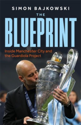 Picture of The Blueprint : Inside Manchester City and the Guardiola Project