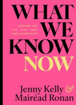 Picture of What We Know Now : Lessons on Love, Life, Loss and Friendship