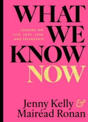 Picture of What We Know Now : Lessons on Love, Life, Loss and Friendship