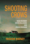 Picture of Shooting Crows: Mass Murder, State Collusion and Press Freedom