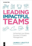Picture of Leading Impactful Teams: Achieving Low-Stress Success in Project Management