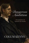 Picture of Dangerous Ambition: The Making of Eamon De Valera