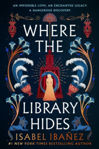 Picture of Where the Library Hides : the achingly romantic, lush sequel to What the River Knows