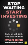 Picture of Stop Waiting, Start Investing: Build Wealth With 10 Minutes Of Work