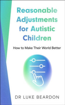 Picture of Reasonable Adjustments for Autistic Children : How to Make Their World Better
