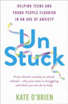 Picture of Un:Stuck : Helping Teens and Young Adults Flourish in an Age of Anxiety