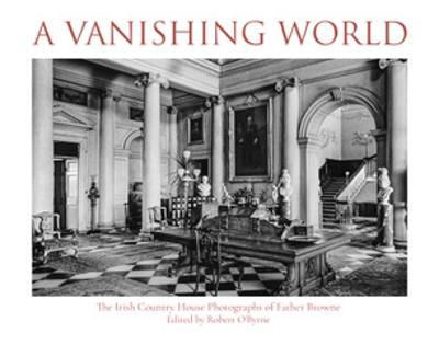 Picture of A Vanishing World: The Irish Country House Photographs of Father Browne
