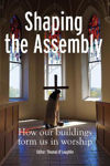 Picture of Shaping the Assembly: How our Buildings Form Us in Worship