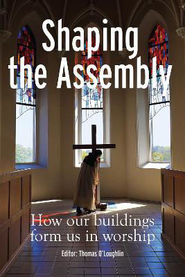 Picture of Shaping the Assembly: How our Buildings Form Us in Worship