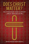Picture of Does Christ Matter?: An Anglican and a Jesuit in Dialogue