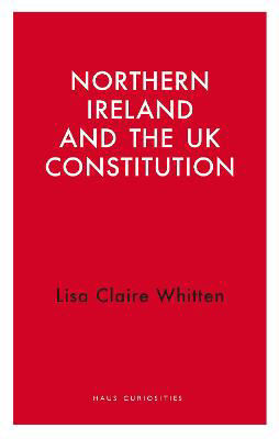 Picture of Northern Ireland and the UK Constitution