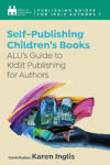 Picture of Self-Publishing a Children's Book: ALLi's Guide to Kidlit Publishing for Authors