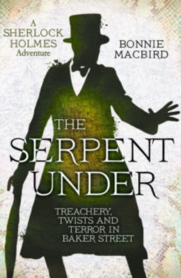 Picture of The Serpent Under : Treachery, Twists and Terror in Baker Street