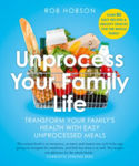 Picture of Unprocess Your Family Life: Transform your family's health with easy unprocessed meals