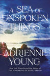 Picture of A Sea of Unspoken Things : the new magical mystery from the bestselling author of Spells for Forgetting
