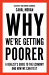 Picture of Why We're Getting Poorer : A Realist's Guide to the Economy and How We Can Fix It