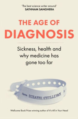 Picture of The Age of Diagnosis : Sickness, Health and Why Medicine Has Gone Too Far