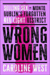 Picture of Wrong Women: Selling Sex in Monto, Dublin's Forgotten Red Light District