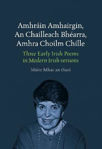 Picture of Amhráin Amhairgin – An Chailleach Bhéarra – Amhra Choilm Chille / Three Early Irish Poems in Modern Irish versions