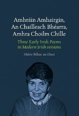 Picture of Amhráin Amhairgin – An Chailleach Bhéarra – Amhra Choilm Chille / Three Early Irish Poems in Modern Irish versions