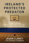 Picture of Ireland's Protected Predator : My Story of Surviving Bill Kenneally's Reign of Terror and How He Evaded Justice for Decades