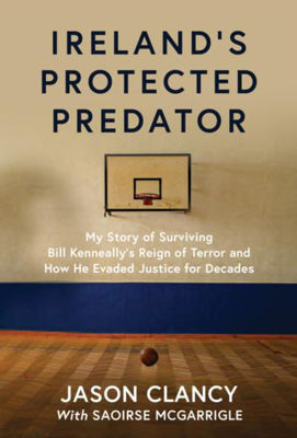 Picture of Ireland's Protected Predator : My Story of Surviving Bill Kenneally's Reign of Terror and How He Evaded Justice for Decades
