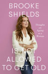 Picture of Brooke Shields is Not Allowed to Get Old : Thoughts on ageing as a woman