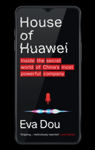 Picture of House of Huawei : Inside the Secret World of China's Most Powerful Company