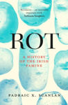 Picture of Rot : A History of the Irish Famine