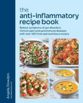Picture of The Anti-Inflammatory Recipe Book: Relieve symptoms of gut disorders, chronic pain and autoimmune diseases with over 100 fresh and nutritious recipes