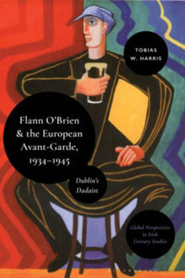 Picture of Flann O'Brien and the European Avant-Garde, 1934-45 : Dublin's Dadaist