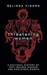 Picture of Threatening Women : A Cultural History of Why Ireland Shamed and Contained Women